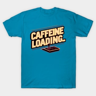 Caffeine Loading T-Shirt